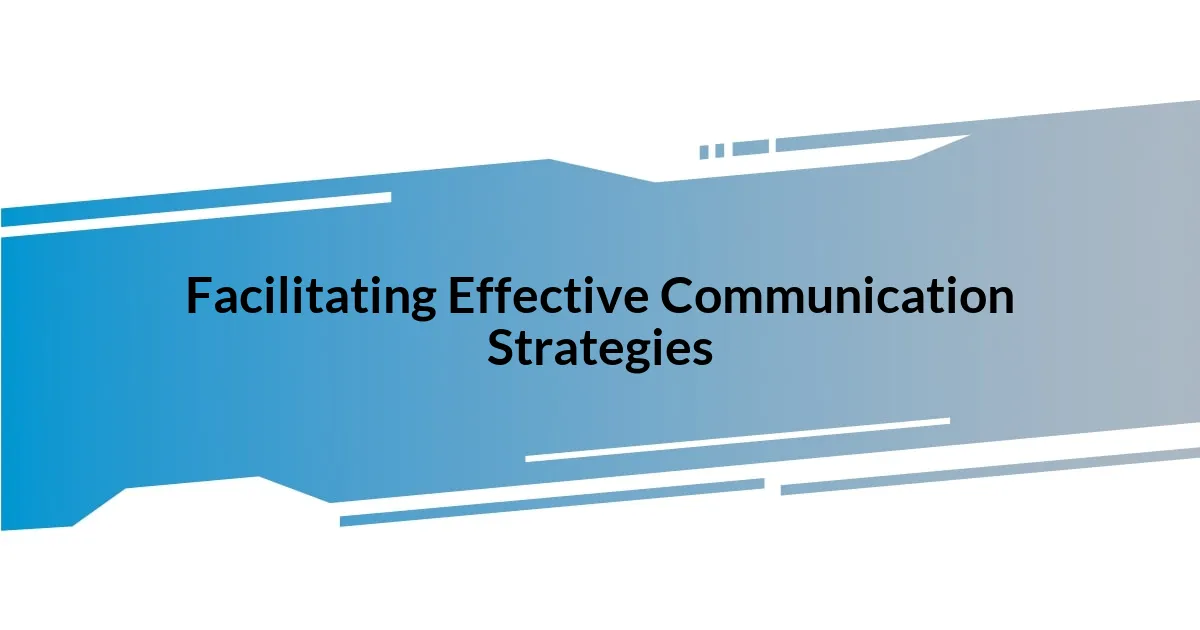 Facilitating Effective Communication Strategies