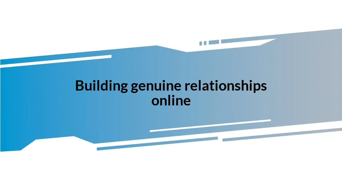 Building genuine relationships online