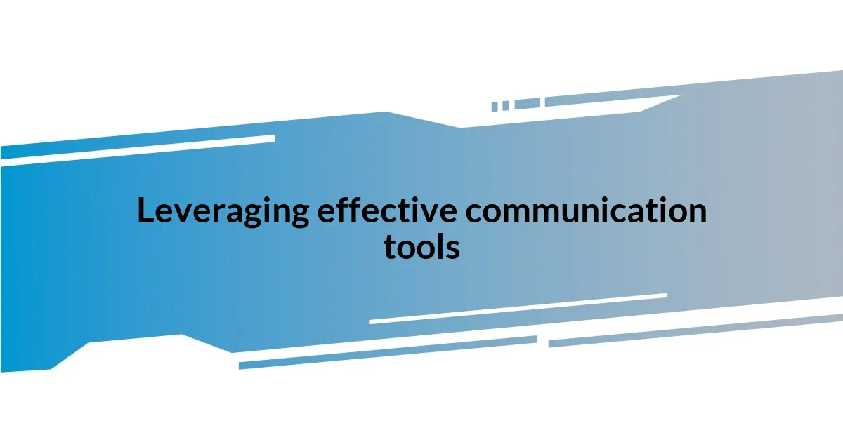 Leveraging effective communication tools