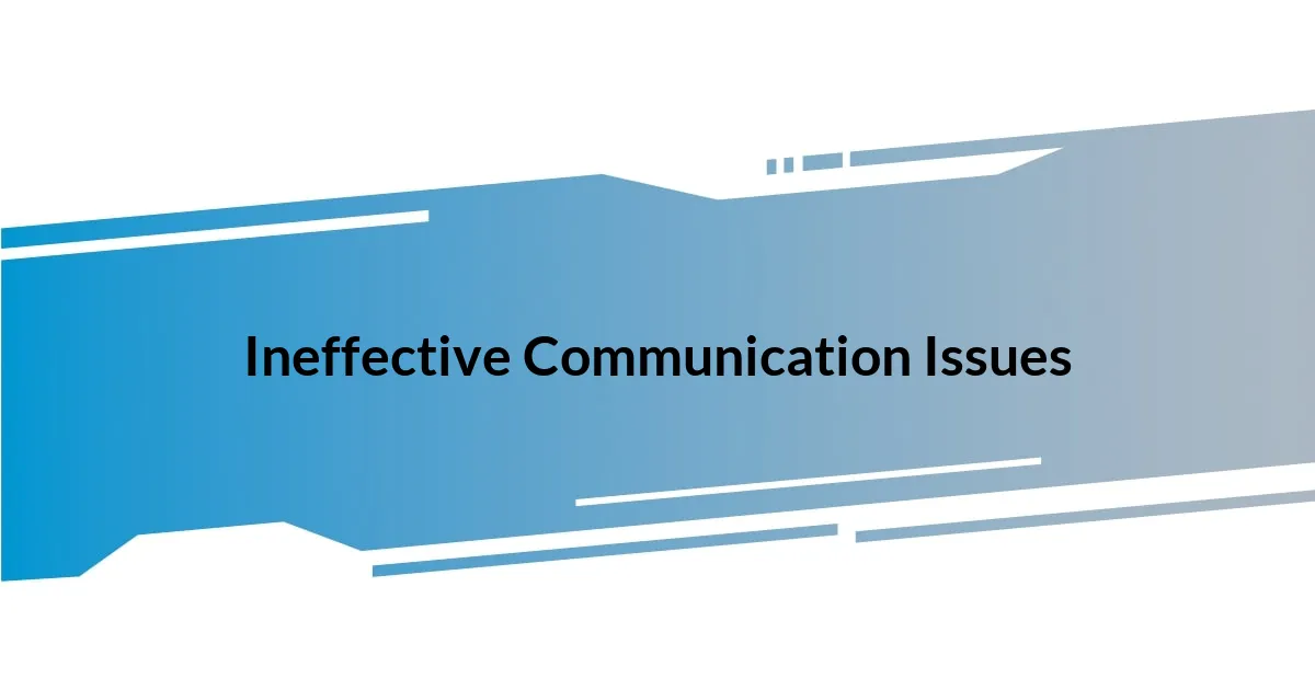 Ineffective Communication Issues