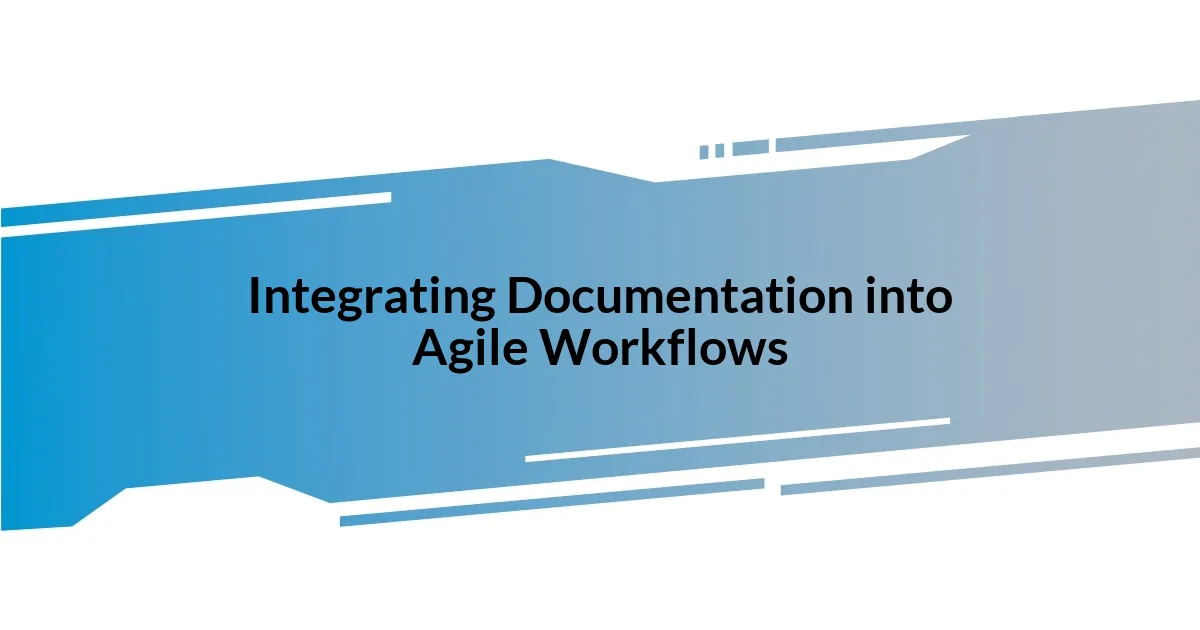 Integrating Documentation into Agile Workflows