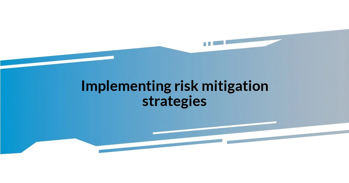 Implementing risk mitigation strategies
