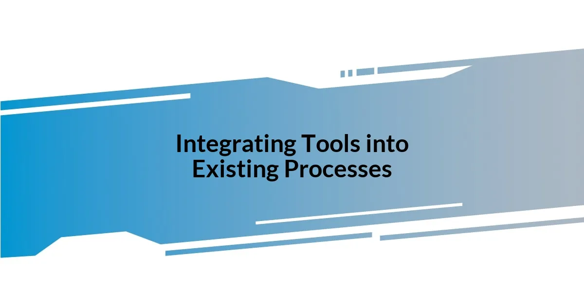 Integrating Tools into Existing Processes