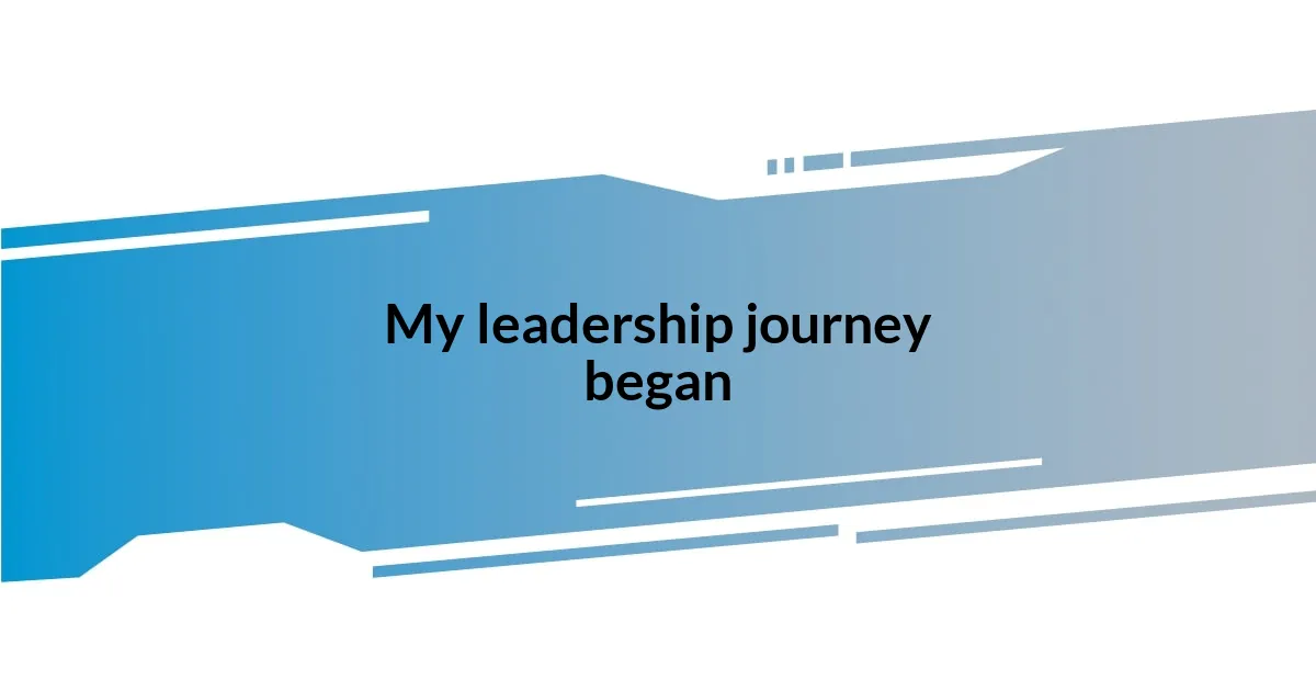 My leadership journey began