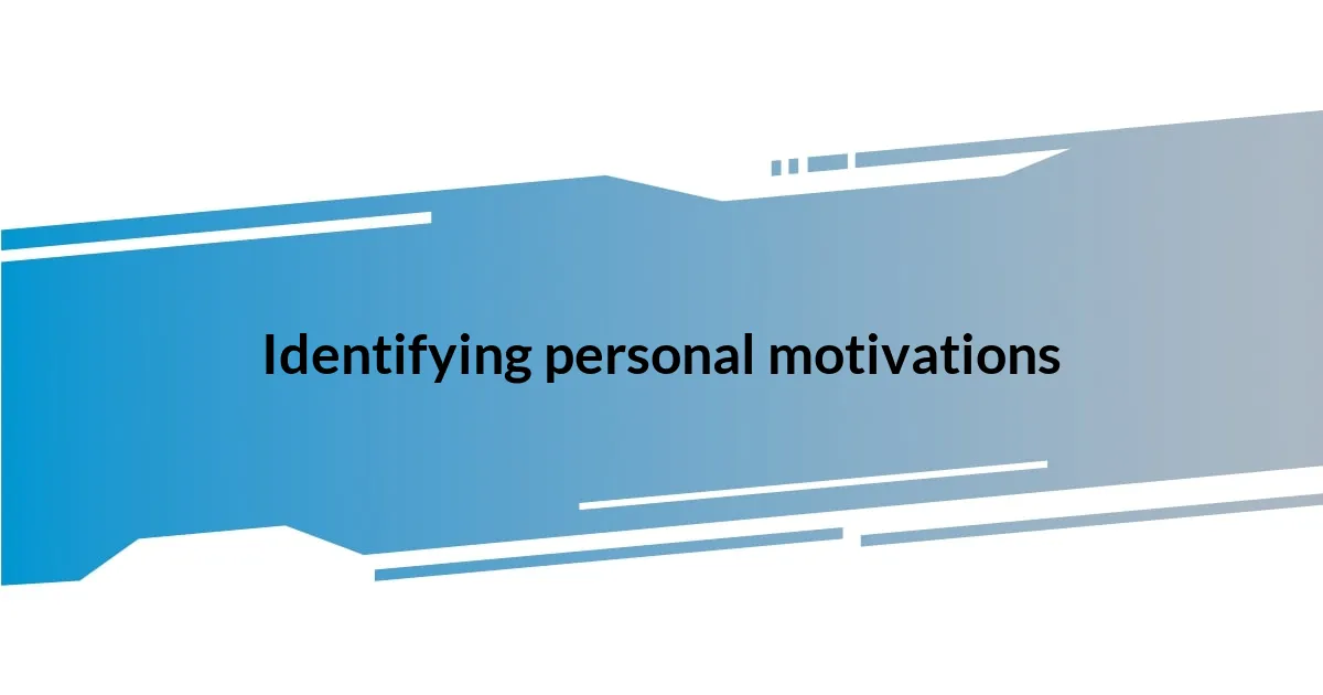 Identifying personal motivations