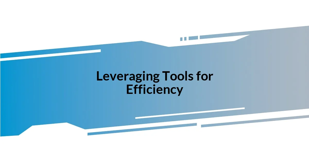 Leveraging Tools for Efficiency